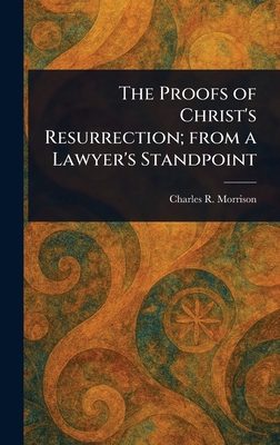 The Proofs of Christ's Resurrection; From a Law... 1023501635 Book Cover