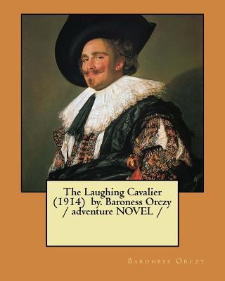 The Laughing Cavalier (1914) by. Baroness Orczy... 1983561207 Book Cover