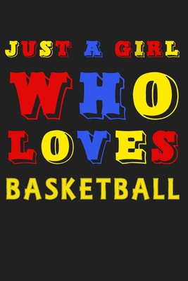 Just A Girl Who Loves Basketball: A Nice Gift Idea For Penguin Lovers Boy Girl Funny Birthday Gifts Journal Lined Notebook 6x9 120 Pages