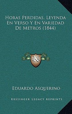 Horas Perdidas, Leyenda En Verso Y En Variedad ... [Spanish] 1168396123 Book Cover