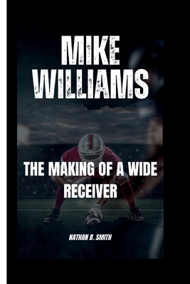 Mike Williams: The Making of a Wide Receiver            Book Cover