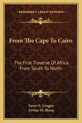 From The Cape To Cairo: The First Traverse Of A... 1163294004 Book Cover