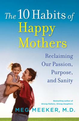 The 10 Habits of Happy Mothers: Reclaiming Our ... 0345518063 Book Cover