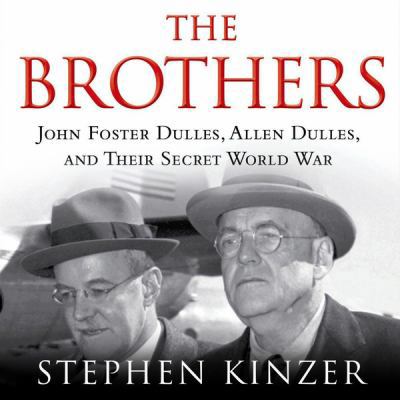 The Brothers: John Foster Dulles, Allen Dulles,... 1482928329 Book Cover