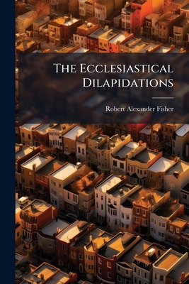 The Ecclesiastical Dilapidations 1276254164 Book Cover