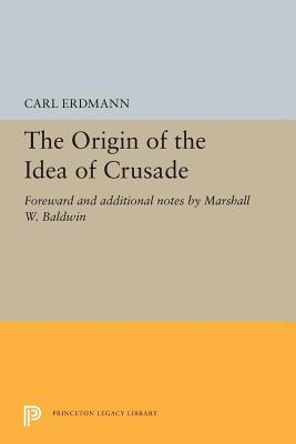 The Origin of the Idea of Crusade: Foreword and... 0691615632 Book Cover