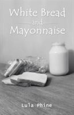 White Bread and Mayonnaise 1504384199 Book Cover