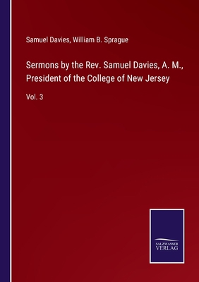 Sermons by the Rev. Samuel Davies, A. M., Presi... 3752591382 Book Cover