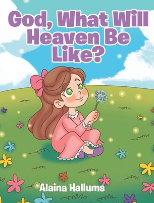 God, What Will Heaven Be Like? B0DZFHY1ZG Book Cover