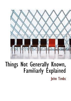 Things Not Generally Known, Familiarly Explained [Large Print] 0554543664 Book Cover