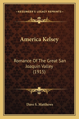 America Kelsey: Romance Of The Great San Joaqui... 1163962562 Book Cover