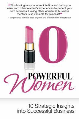 10 Powerful Women - 10 Strategic Insights into ... 0985266996 Book Cover