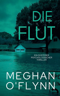 Die Flut: Ein Düsterer Psychologischer Thriller [German] B0DPGVMCQP Book Cover