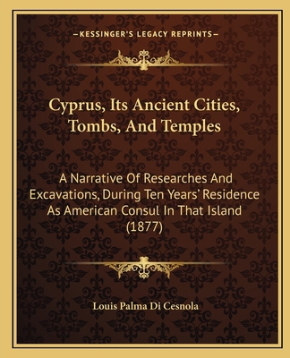 Cyprus, Its Ancient Cities, Tombs, And Temples:... 1164616536 Book Cover