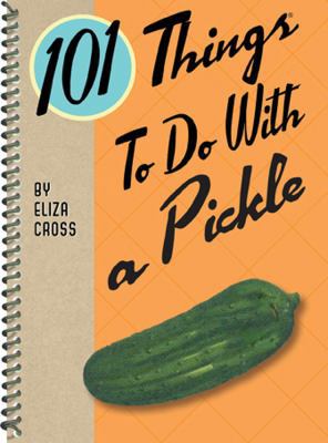 101 Things to Do with a Pickle 1423636910 Book Cover
