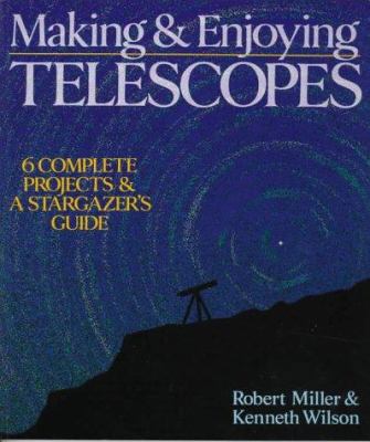 Making & Enjoying Telescopes: 6 Complete Projec... 0806912782 Book Cover