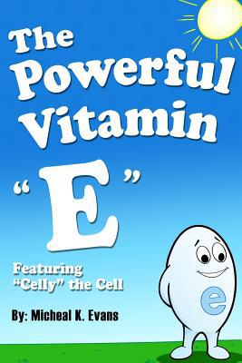 The Powerful Vitamin "E": Featuring "Celly" the... 1480925934 Book Cover