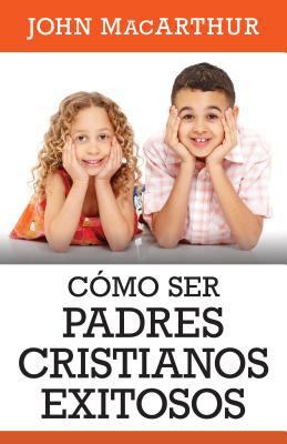 Como Ser Padres Cristianos Exitosos [Spanish] 0825457025 Book Cover