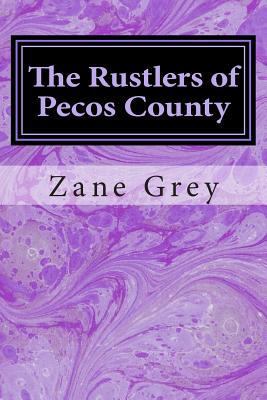 The Rustlers of Pecos County: (Zane Grey Classi... 1502554682 Book Cover