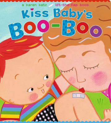 Kiss Baby's Boo-Boo: A Karen Katz Lift-The-Flap... 1481442082 Book Cover