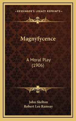 Magnyfycence: A Moral Play (1906) 1165020963 Book Cover