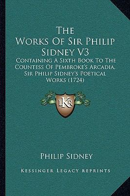 The Works Of Sir Philip Sidney V3: Containing A... 1165679604 Book Cover