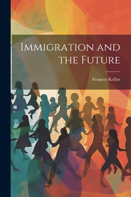 Immigration and the Future 1022108948 Book Cover