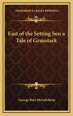 East of the Setting Sun a Tale of Graustark 1163331252 Book Cover