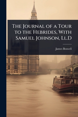 The Journal of a Tour to the Hebrides, With Sam... 1023723573 Book Cover
