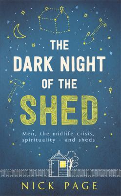The Dark Night of the Shed: Men, the midlife cr... 1473616832 Book Cover