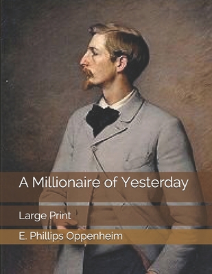 A Millionaire of Yesterday: Large Print 1697355358 Book Cover