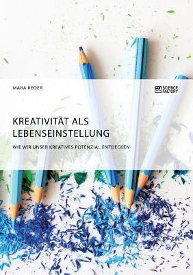 Kreativität als Lebenseinstellung. Wie wir unse... [German] 3956876644 Book Cover