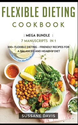 Flexible Dieting Cookbook: MEGA BUNDLE - 7 Manu... 1664066993 Book Cover