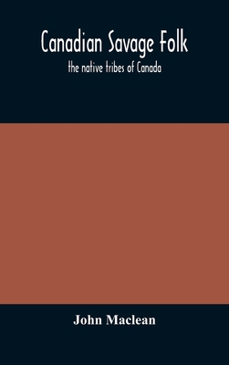Canadian savage folk: the native tribes of Canada 9354173314 Book Cover