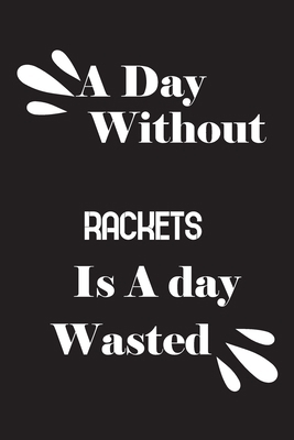 A day without rackets is a day wasted 1659014271 Book Cover