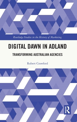 Digital Dawn in Adland: Transforming Australian... 1138393886 Book Cover