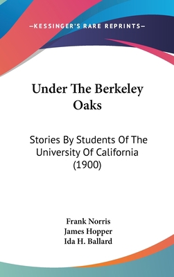 Under The Berkeley Oaks: Stories By Students Of... 1104556065 Book Cover