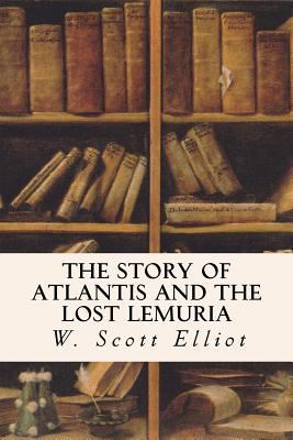 The Story of Atlantis and the Lost Lemuria 1514147394 Book Cover