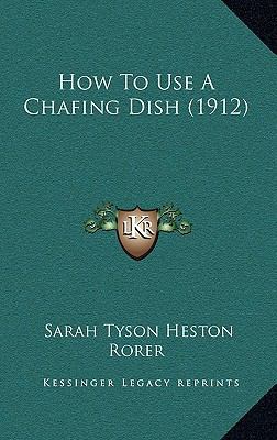 How to Use a Chafing Dish (1912) 1164690612 Book Cover