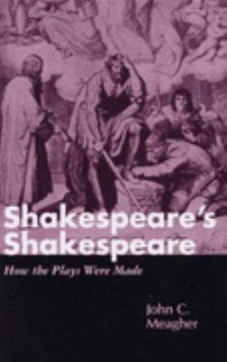 Shakespeare's Shakespeare: How the Plays Were Made 0826410073 Book Cover