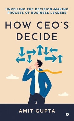 How CEO's Decide: Unveiling the Decision-Making...            Book Cover