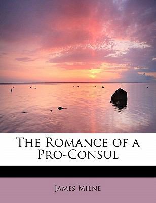 The Romance of a Pro-Consul 1437515924 Book Cover