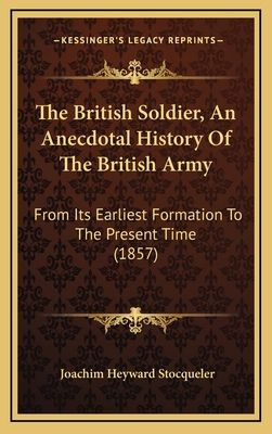 The British Soldier, An Anecdotal History Of Th... 1166371093 Book Cover