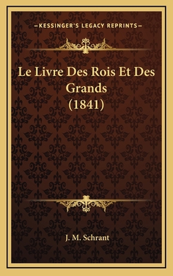 Le Livre Des Rois Et Des Grands (1841) [French] 1167825101 Book Cover
