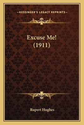 Excuse Me! (1911) 1164185489 Book Cover