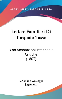 Lettere Familiari Di Torquato Tasso: Con Annota... [Italian] 1160941289 Book Cover