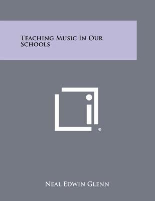 Teaching Music in Our Schools 1258292467 Book Cover