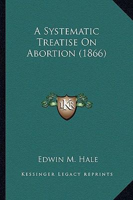 A Systematic Treatise On Abortion (1866) 1163948683 Book Cover