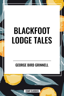 Blackfoot Lodge Tales B0CZ5MNYHV Book Cover