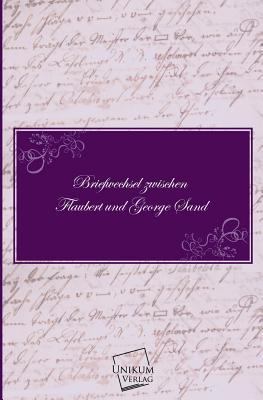 Briefwechsel Zwischen Flaubert Und George Sand [German] 3845700793 Book Cover